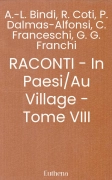 RACONTI - In Paesi/Au Village - Tome VIII (A.-L. Bindi, R. Coti, P. Dalmas-Alfonsi, C. Franceschi, G. G. Franchi)