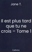 Il est plus tard que tu ne crois – Tome 1 (Jane T.)