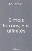6 mois fermes, + si affinités