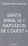 SANTA ANNA, LE « NAPOLEON DE L’OUEST »