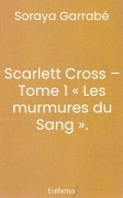 Scarlett Cross – Tome 1 « Les murmures du Sang ».