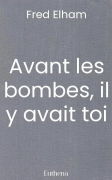 Avant les bombes, il y avait toi
