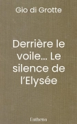 Derrière le voile... Le silence de l’Elysée
