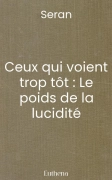 Ceux qui voient trop tôt : Le poids de la lucidité