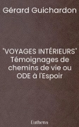 "VOYAGES INTÉRIEURS" Témoignages de chemins de vie ou ODE à l'Espoir