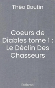 Coeurs de Diables tome 1 : Le Déclin Des Chasseurs