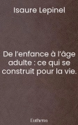 De l’enfance à l’âge adulte : ce qui se construit pour la vie.