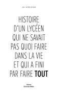 Histoire d'un lycéen qui ne savait pas quoi faire dans la vie et qui a fini par faire tout (Jay Worldman)