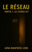 Le Réseau - Partie I : le studio 417