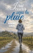 J'irai courir sous la pluie (Romance LEBEAU)