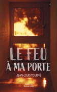 Le feu à ma porte - Jean Louis TOURNE