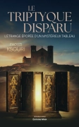LE TRIPTYQUE DISPARU - L'étrange épopée d'un mystérieux tableau (Faouzi KSOURI)
