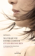 Ma vraie vie entre l’amour et les blessures - Le témoignage d’une femme brisée mais jamais vaincue (NATHALIE .L)