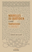 Nouvelles du quotidien et autres fantaisies humaines (Gwen Dugast)