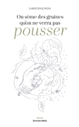 On sème des graines qu'on ne verra pas pousser (Christophe Proix)