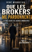 Que les Brokers me pardonnent - La face cachée des agences immobilières (René MOUNDZIKA)