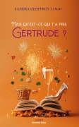 Mais qu’est-ce qui t’a pris Gertrude ? (Sandra Geoffroy Janot)