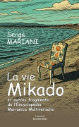 La Vie Mikado (et autres fragments de Encyclopédia Marianica Multiversalis) (Serge MARIANI)