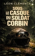 SOUS LE CASQUE DU SOLDAT CORBIN (Léon Clémence)