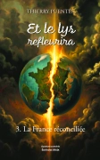 Et le lys refleurira - Tome 3 : La France réconciliée (Thierry PUENTES)