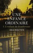 Une enfance ordinaire - Tome 1 : L'enfant de Fontbrune (Jean-Luc Passegué Toutin)