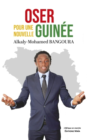 Oser pour une nouvelle Guinée - Alkaly-Mohamed BANGOURA