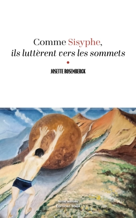 Comme Sisyphe, ils luttèrent vers les sommets - Josette ROSEMBERCK