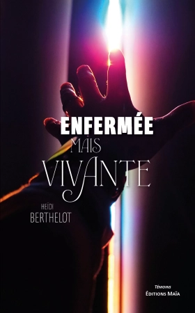Enfermée mais vivante - Heïdi Berthelot