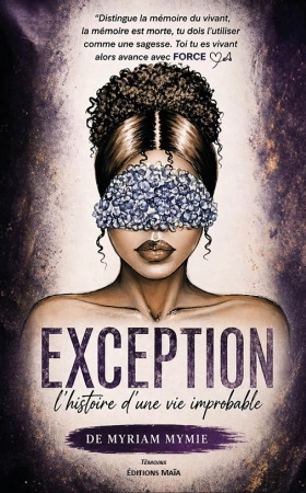 Exception : l’histoire d’une vie improbable - Myriam Mymie