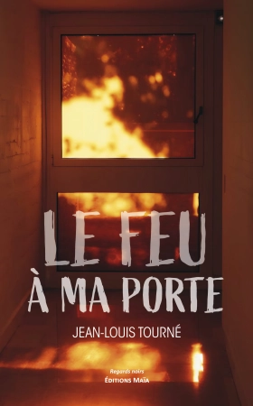 Le feu à ma porte - Jean Louis TOURNE