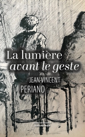 La Lumière avant le geste - Jean-Vincent PERIANO