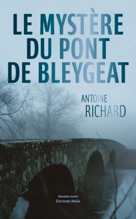 Le Mystère du pont de Bleygéat - Antoine Richard