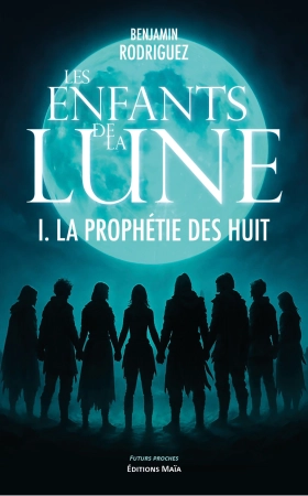 Les Enfants de la Lune : La prophétie des huit - Benjamin RODRIGUEZ