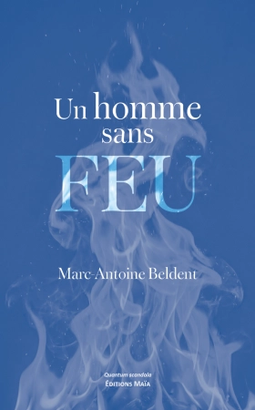 Un homme sans feu - Marc-Antoine Beldent