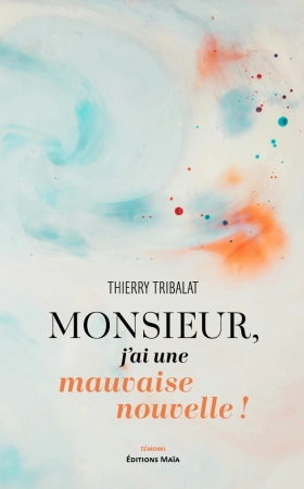 Monsieur, j’ai une mauvaise nouvelle ! - Thierry TRIBALAT