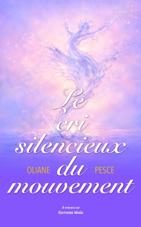 Le cri silencieux du mouvement - Oliane PESCE
