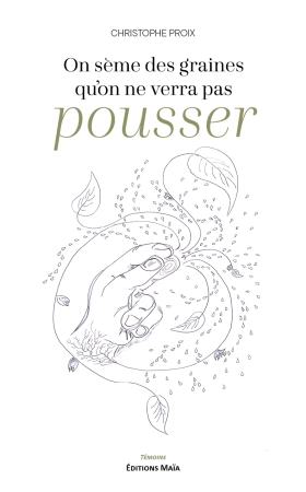 On sème des graines qu'on ne verra pas pousser - Christophe Proix