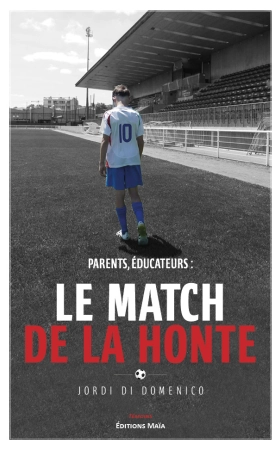 Parents, éducateurs : le match de la honte - Jordi DI DOMENICO
