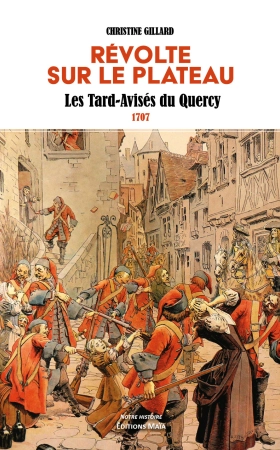 Révolte sur le Plateau : Les Tard-Avisés du Quercy - 1707 - Christine Gillard