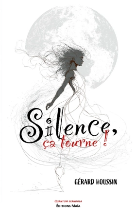 Silence, ça tourne ! - Gérard HOUSSIN