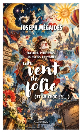 FANTAISIE D'HISTOIRES, DE TEXTES ET POÈMES ; UN VENT DE FOLIE (Et le choc...) - Joseph MEGAIDES