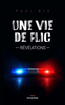 Une vie de flic -RÉVÉLATIONS- - Paul Bis