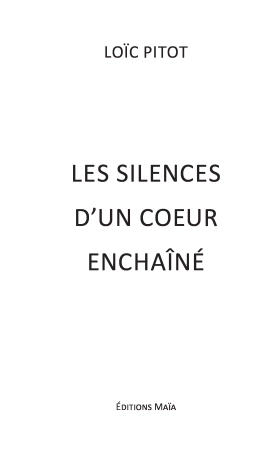 Les Silences d’un Cœur Enchaîné (Loïc PITOT)