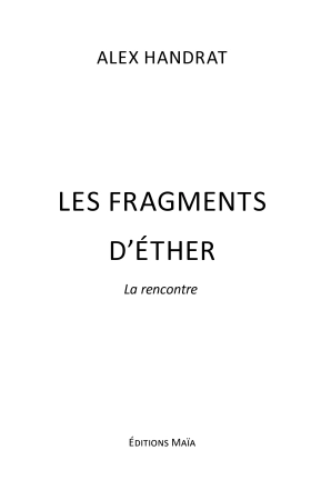 Les fragments d’éther , la rencontre (Alex Handrat)