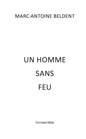 Un homme sans feu (Marc-Antoine Beldent)