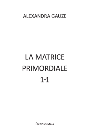 La matrice primordiale 1-1 (Alexandra GAUZE)
