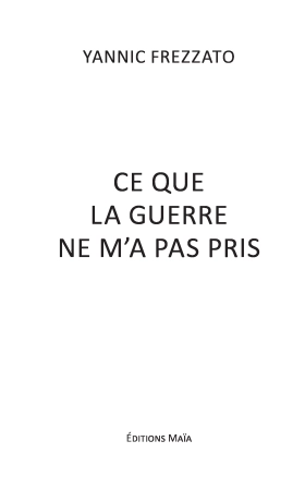 Ce que la guerre ne m'a pas pris (Yannic Frezzato)