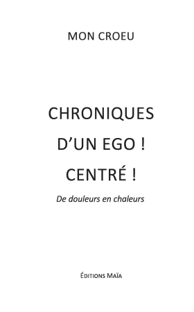 Chroniques d'un égo ! Centré ! De douleurs en chaleurs (Mon croeu)