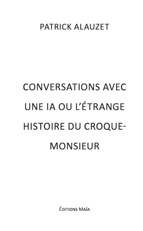 Conversations avec une IA ou l’étrange histoire du croque-monsieur (Patrick ALAUZET)