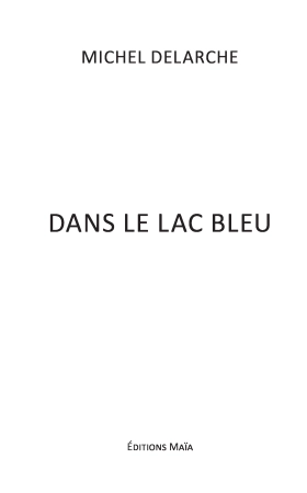 Dans Le Lac bleu - Michel DELARCHE